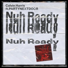Nuh Ready Nuh Ready - Calvin Harris feat. Partynextdoor