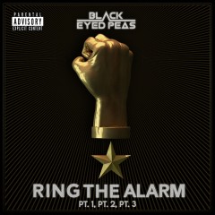 Ring The Alarm Pt.1, Pt.2, Pt.3 - Black Eyed Peas