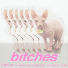 Bitches - Tove Lo feat. Charlie XCX, Icona Pop, Elliphant & Alma