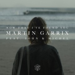 Now That I've Found You - Martin Garrix feat. John & Michel