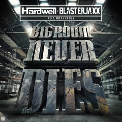 Bigroom Never Dies - Hardwell & Blasterjaxx feat. Mitch Crown
