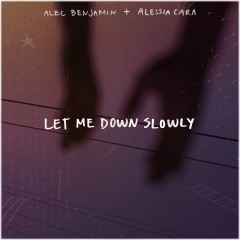 Let Me Down Slowly - Alec Benjamin Feat. Alessia Cara