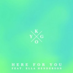 Here For You - Kygo feat. Ella Henderson