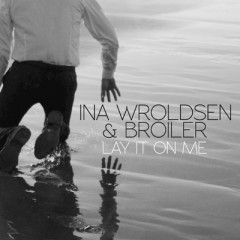 Lay It On Me - Ina Wroldsen & Broiler