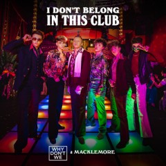 I Don't Belong In This Club - Why Don't We feat. Macklemore