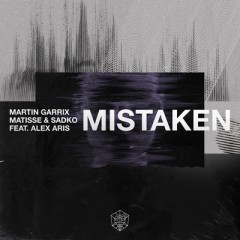 Mistaken - Martin Garrix, Matisse & Sadko feat. Alex Aris