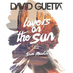 Lovers On The Sun - David Guetta feat. Sam Martin