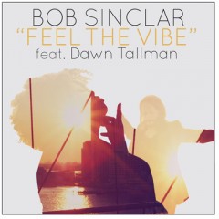 Feel The Vibe - Bob Sinclar feat. Dawn Tallman