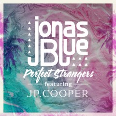 Perfect Strangers - Jonas Blue feat. JP Cooper
