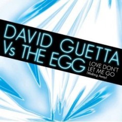 Love Don't Let Me Go (Walking Away) - David Guetta vs The Egg