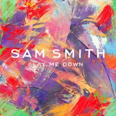 Lay Me Down - Sam Smith feat. John Legend