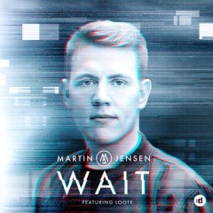 Wait - Martin Jensen feat. Loote