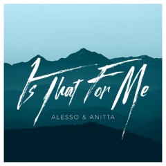 Is That For Me - Alesso & Anitta