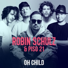 Oh Child - Robin Schulz & Piso 21