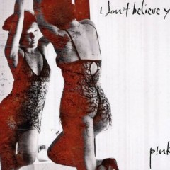 I Don't Believe You - P!nk