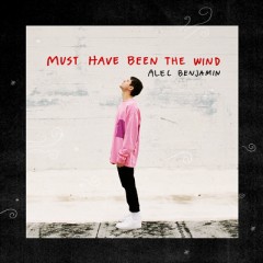 Must Have Been The Wind - Alec Benjamin