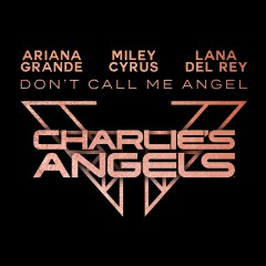 Don't Call Me Angel - Ariana Grande, Lana Del Rey & Miley Cyrus