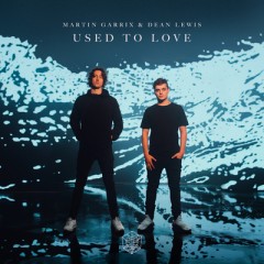 Used To Love - Martin Garrix & Dean Lewis