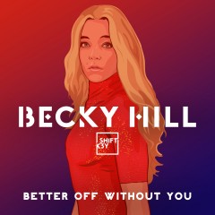 Better Off Without You - Becky Hill feat. Shift K3Y