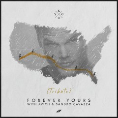 Forever Yours - Kygo, Avicii & Sandro Cavazza
