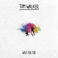 Wait For You - Tom Walker