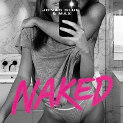 Naked - Jonas Blue & MAX