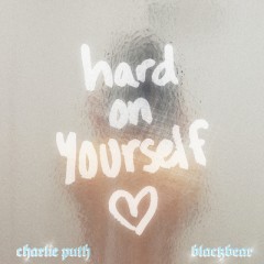 Hard On Yourself - Charlie Puth & blackbear