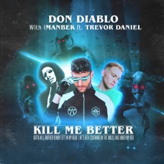 Kill Me Better - Don Diablo & Imanbek feat. Trevor Daniel