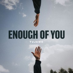 Enough Of You - Tujamo