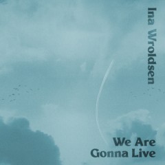 We Are Gonna Live - Ina Wroldsen