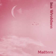 Matters - Ina Wroldsen