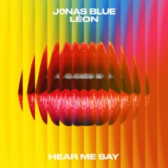 Hear Me Say - Jonas Blue & LEON