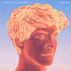 Lose My Mind - Surf Mesa feat. Bipolar Sunshine