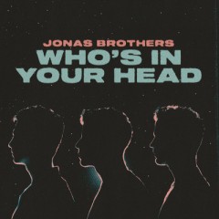 Who's In Your Head - Jonas Brothers