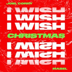 I Wish - Joel Corry feat. Mabel