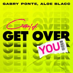 Can't Get Over You - Gabry Ponte & Aloe Blacc