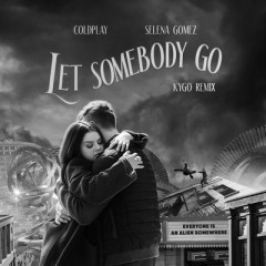 Let Somebody Go (Remix) - Coldplay feat. Selena Gomez
