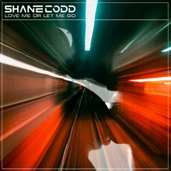 Love Me Or Let Me Go - Shane Codd
