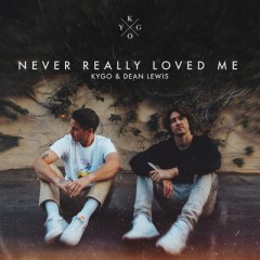 Never Really Loved Me - Kygo & Dean Lewis