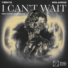 I Can't Wait - Tiesto & Solardo feat. Poppy Baskcomb