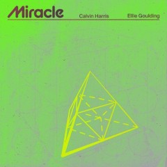 Miracle - Calvin Harris feat. Ellie Goulding