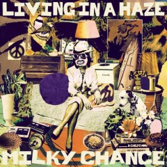 Living In A Haze - Milky Chance