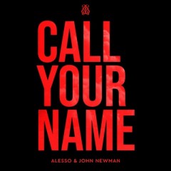 Call Your Name - Alesso & John Newman