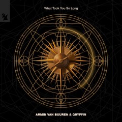 What Took You So Long - Armin Van Buuren & Gryffin