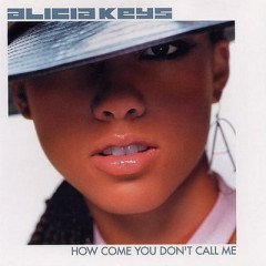 How Come You Don't Call Me (Remix) - Alicia Keys