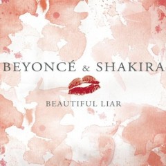 Beautiful Liar - Beyonce Knowles feat. Shakira