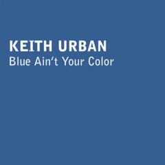 Blue Ain't Your Color - Keith Urban