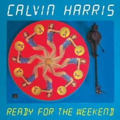 Ready For The Weekend - Calvin Harris feat. Mary Pearce
