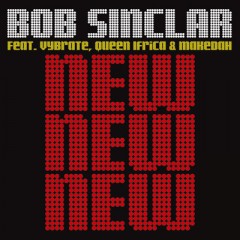 New New New - Bob Sinclar feat. Vybrate, Queen Ifrica & Makedah