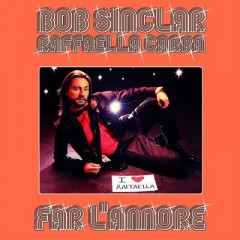 Far L'amore - Bob Sinclar feat. Raffaella Carra